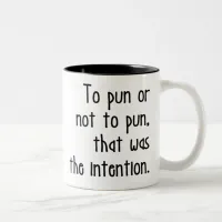 To Pun or Not To Pun, Pun Lover Quote Two-Tone Coffee Mug