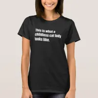 This is What a Childless Cat Lady Looks Like T-Shirt