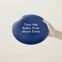 Toss Me Baby One More Time One Wham-O Frisbee