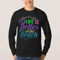 Life Is Better at the Beach T-Shirt