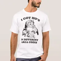 I Got Ho's In Different Area Codes Funny Santa T-Shirt