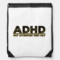 ADHD PAY ATTENTION THEY SAY DRAWSTRING BAG