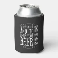 To Have and to Hold and to Keep Your Beer Cold Can Cooler