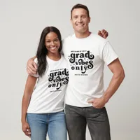 Grad Vibes Only Graduation Black Class Of 2024  T-Shirt