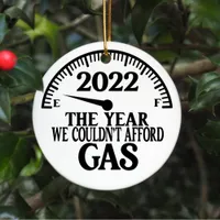 2022 The Year We Couldnt Afford Gas Christmas Tree Ceramic Ornament