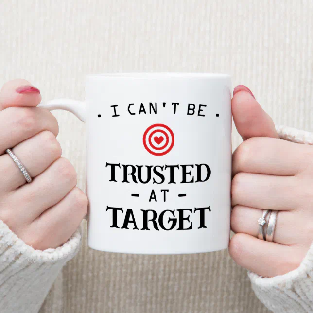 I Can't Be Trusted at Target Coffee Mug