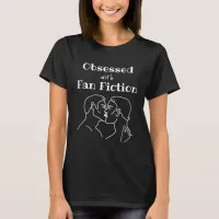 Obsessed with Fan Fic T-Shirt