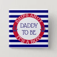Ships Ahoy, Its a Boy Baby Shower Daddy to be Button