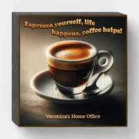 'Espresso yourself, life happens, coffee helps!' Wooden Box Sign