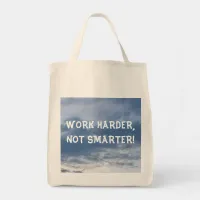 Work Harder Not Smarter Bag