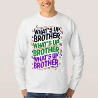 what's up brother (D) T-Shirt