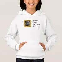 I Went, Saw, Missed My Cat Funny Quote Hoodie