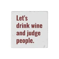 Drink Wine Judge People Funny Quote Stone Magnet