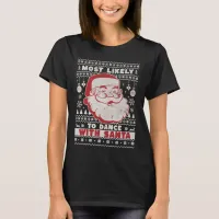 Most Likely To Dance With Santa Ugly T-Shirt