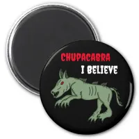 Chupacabra | I Believe  Magnet