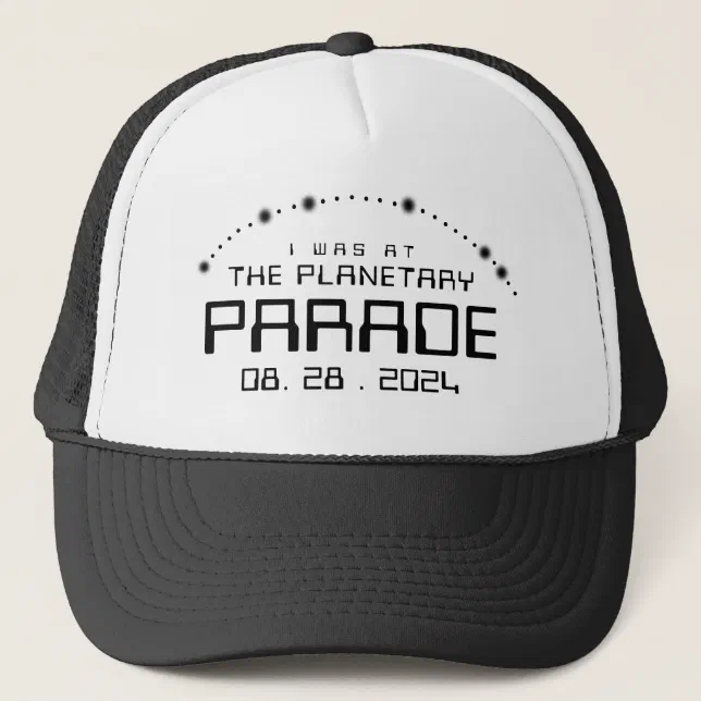 I Was at the Planetary Parade of August 28, 2024 Trucker Hat