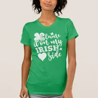 Blame It On My Irish Side T-Shirt