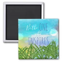 Be The One Who Inspires Quote Magnet