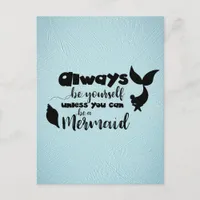 Always Be Yourself Unless You Can Be a Mermaid Postcard