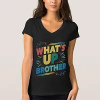 what's up brother funny saying (D) T-Shirt