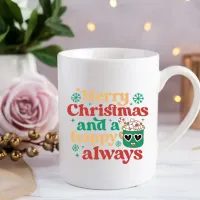 Merry Christmas and a Happy always Coffee Mug
