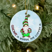 Gnome is Where the Coffee is | Cute Christmas Ceramic Ornament