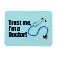 Trust Me I'm A Doctor Funny Quote Magnet