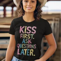 Hand-Drawn Phrase Kiss First, Ask Questions Later T-Shirt