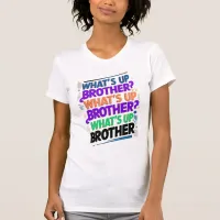 what's up brother (E) T-Shirt