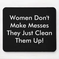 Women Don't Make Messes Mouse Pad