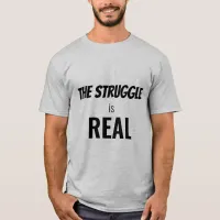 The Struggle is Real Funny Dramatization, ZFJ T-Shirt