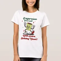 Expresso Yourself With Extra Holiday Cheer T-Shirt