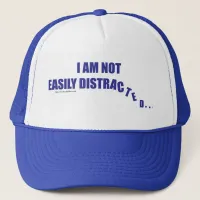 Not Easily Distracted Trucker Hat