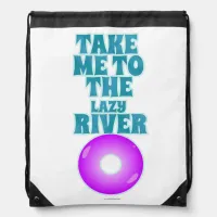 Take Me To The Lazy River Epic Fun in Sun Drawstring Bag