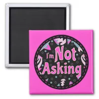 Funny Mom Sayings I'm Not Asking Pink Blue Black Magnet