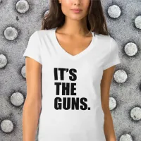 It's The Guns T-Shirt