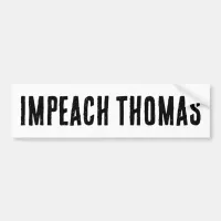 Impeach Clarence Thomas Now. Bumper Sticker