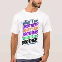 what's up brother (E) T-Shirt