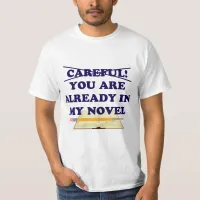 Careful You Are In My Novel Author Slogan T-Shirt