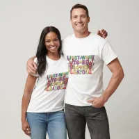 I Just Want To Be Loved Mardi Gras T-Shirt