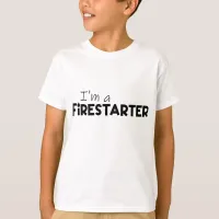 "I'm A Firestarter" Fire Motivation T-Shirt