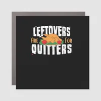 Leftovers Are For Quitters Funny Thanksgiving Turk Car Magnet