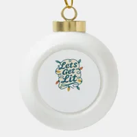 Let's Get Lit Funny Christmas Lights Holiday Party Ceramic Ball Christmas Ornament
