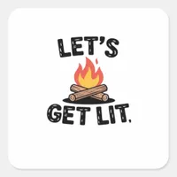 Let's Get Lit - Campfire Vibes - Camping Adventure Square Sticker