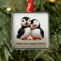 Cute Nuthin' Like Snugglin' Puffins Metal Ornament