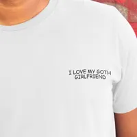 I Love My Goth Girlfriend Black Comic Sans Funny  T-Shirt