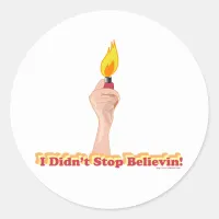 I Did Not Stop Belivin Classic Round Sticker