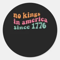 No Kings In America Since 1776 Retro Groovy No Kin Classic Round Sticker