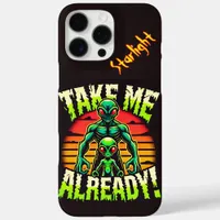 Take Me Already! Explore the Alien Universe Now!  iPhone 16 Pro Max Case