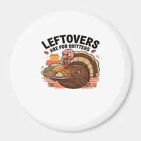 Funny Thanksgiving - Leftovers Are For Quitters Magnet